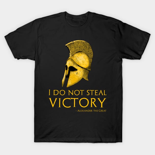 I Do Not Steal Victory - Alexander The Great Greek Quote T-Shirt by Styr Designs